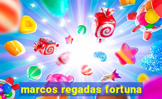 marcos regadas fortuna